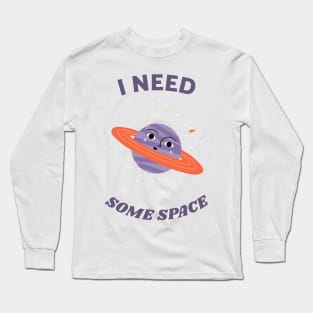 I need some space Long Sleeve T-Shirt